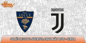 Soi kèo Lecce vs Juventus, 01h45 ngày 10/05 – Serie A